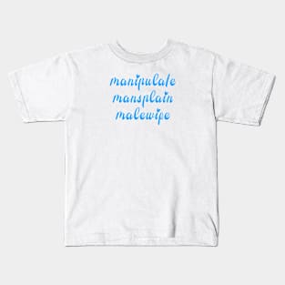 manipulate mansplain malewife funny internet meme Kids T-Shirt